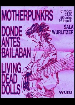 Cartel del concierto de Donde Antes Bailaban + Living Dead Dolls + Motherpunkrs en el Wurlitzer Ballroom de Madrid