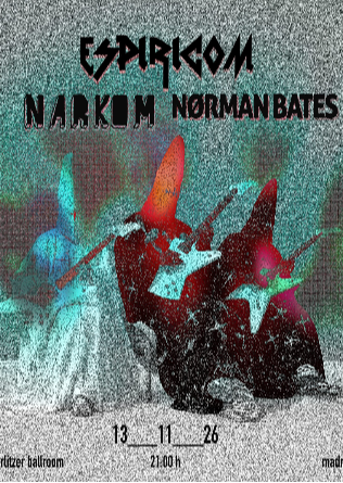 Cartel del concierto de ESPIRICOM + NARKOM + NoRMAN BATES en el Wurlitzer Ballroom de Madrid
